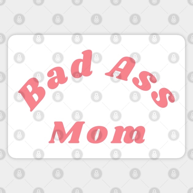 Bad Ass Mom. Funny NSFW Inappropriate Mom Saying Magnet by That Cheeky Tee